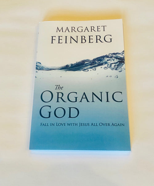 The Organic God: Fall in Love With Jesus All Over Again
