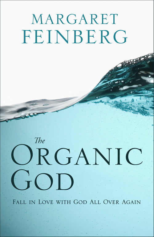 The Organic God: Fall in Love With Jesus All Over Again